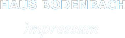 HAUS BODENBACH     Impressum