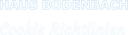 HAUS BODENBACH     Cookie Richtlinien