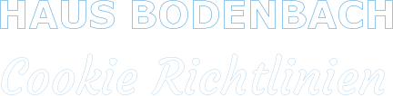 HAUS BODENBACH     Cookie Richtlinien