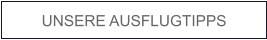 UNSERE AUSFLUGTIPPS